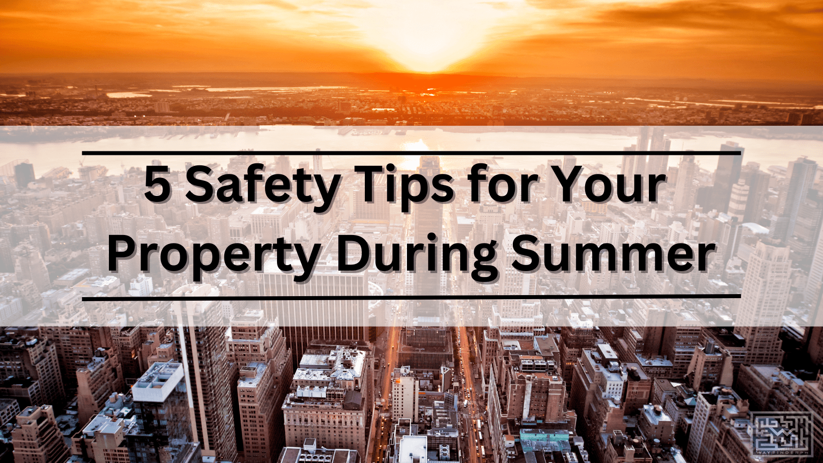 5 Safety Tips for Your Property During Summer